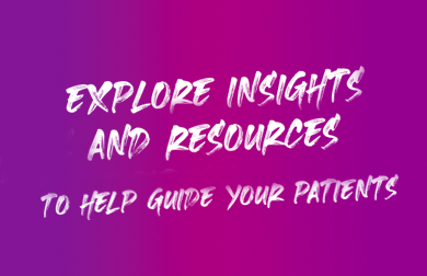Explore Insights and Resources to Help Guide Your Patients.